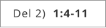 Del 2)  1:4-11