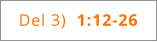 Del 3)  1:12-26
