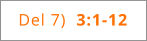 Del 7)  3:1-12