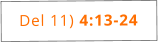 Del 11) 4:13-24