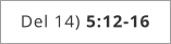 Del 14) 5:12-16