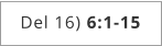 Del 16) 6:1-15