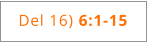 Del 16) 6:1-15